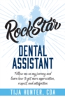 Image for Rock Star Dental Assistant: Follow Me On My Journey and Learn How to Get More Appreciation, Respect, an