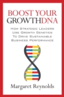 Image for Boost Your Growthdna: How Strategic Leaders Use Growth Genetics to Drive Sustainable Business Performance