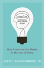Image for Creative Success Now: How Creatives Can Thrive in the 21st Century