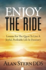 Image for Enjoy the Ride : Lessons for the Quest to Live a Joyful, Profitable Life in Dentistry