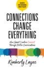 Image for Connections Change Everything: How Smart Leaders Connect Through Better Conversations