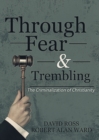 Image for Through Fear &amp; Trembling : The Criminalization of Christianity