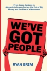 Image for We&#39;ve Got People : From Jesse Jackson to Alexandria Ocasio-Cortez, the End of Big Money and the Rise of a Movement