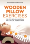 Image for Wooden Pillow Exercises : For Stiff Neck, Shoulder Pain, Spinal Health, and Relaxation