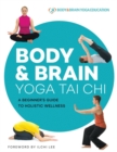 Image for Body &amp; Brain Yoga Tai Chi : A Beginner&#39;s Guide to Holistic Wellness