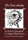 Image for The New Aradia : A Witch&#39;s Handbook to Magical Resistance