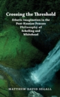 Image for Crossing the Threshold : Etheric Imagination in the Post-Kantian Process Philosophy of Schelling and Whitehead