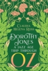 Image for Dorothy Jones : A Jazz Age Trip Through Oz