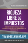 Image for Riqueza Libre de Impustos : Como Construir Riqueza Masiva Mediante La Reduccion Permanente De Tus Impuestos