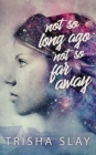 Image for Not So Long Ago, Not So Far Away (A Quirky Coming Of Age Story)