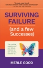 Image for Surviving failure (and a few successes): the crushing experience of epic failure, followed by epic success, followed by ...
