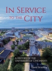 Image for In service to the city  : a history of the University of Cincinnati