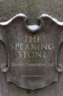 Image for The speaking stone  : stories cemeteries tell
