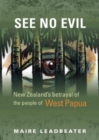 Image for See No Evil – New Zealand&#39;s Betrayal of the People of West Papua