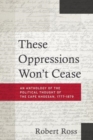 Image for These Oppressions Won&#39;t Cease - An Anthology of the Political Thought of the Cape Khoesan, 1777-1879