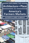 Image for Exploring the Architecture of Place in America&#39;s Farmers Markets