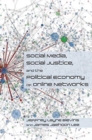 Image for Social Media, Social Justice and the Political Economy of Online Networks