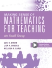 Image for Making Sense of Mathematics for Teaching the Small Group : (Small-Group Instruction Strategies to Differentiate Math Lessons in Elementary Classrooms)