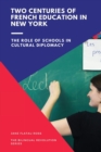 Image for Two Centuries of French Education in New York : The Role of Schools in Cultural Diplomacy