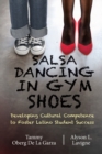 Image for Salsa Dancing in Gym Shoes : Developing Cultural Competence to Foster Latino Student Success