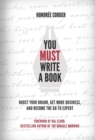 Image for You MUST Write a Book : Boost Your Brand, Get More Business, and Become the Go-To Expert