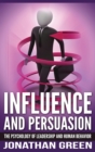 Image for Influence and Persuasion : The Psychology of Leadership and Human Behavior