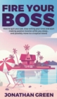 Image for Fire Your Boss : How to quit your job, stop selling your time and start making passive income while you sleep...and possibly move to a tropical island