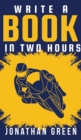 Image for Write a Book in Two Hours : How to Write a Book, Novel, or Children&#39;s Book in Far Less than 30 Days