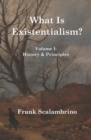 Image for What Is Existentialism? Vol. I : History &amp; Principles