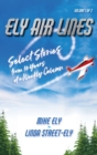 Image for Ely Air Lines : Select Stories from 10 Years of a Weekly Column Volume 1 of 2