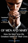 Image for Of Men and Mary : How Six Men Won the Greatest Battle of Their Lives