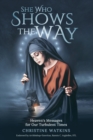 Image for She Who Shows the Way : : Heaven&#39;s Messages for Our Turbulent Times