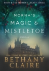 Image for Morna&#39;s Magic &amp; Mistletoe - A Novella : A Scottish, Time Travel Romance