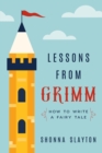Image for Lessons From Grimm : How to Write a Fairy Tale