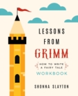 Image for Lessons from Grimm : How To Write a Fairy Tale Workbook
