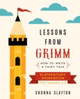 Image for Lessons From Grimm : How to Write a Fairy Tale Elementary School Workbook Grades 3-5