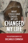 Image for What Could Have Ended My Life Changed My Life : The Autobiography of Decarlo Cornish