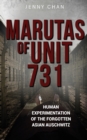 Image for Marutas of Unit 731 : Human Experimentation of the Forgotten Asian Auschwitz