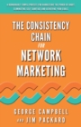 Image for The Consistency Chain for Network Marketing : A Remarkably Simple Process for Harnessing the Power of Habit, Eliminating Self Sabotage and Achieving Your Goals