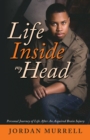 Image for Life Inside My Head: Personal Journey of Life After an Acquired Brain Injury