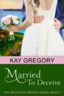 Image for Married To Deceive (The Reluctant Brides Series, Book 1)