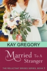 Image for Married To A Stranger (The Reluctant Brides Series, Book 3)