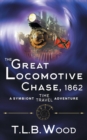 Image for The Great Locomotive Chase, 1862 (The Symbiont Time Travel Adventures Series, Book 4)