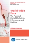Image for World Wide Data: The Future of Digital Marketing, E-Commerce, and Big Data