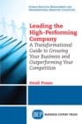 Image for Leading the High-Performing Company: A Transformational Guide to Growing Your Business and Outperforming Your Competition
