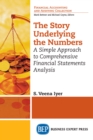 Image for Story Underlying the Numbers: A Simple Approach to Comprehensive Financial Statements Analysis