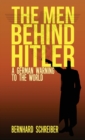 Image for The Men Behind Hitler : A German Warning to the World