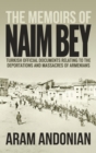 Image for The Memoirs of Naim Bey : Turkish Official Documents Relating to the Deportations and Massacres of Armenians