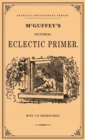 Image for McGuffey&#39;s Pictorial Eclectic Primer : A Facsimile of the 1867 Edition with 172 Engravings