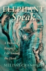 Image for Elephant speak: a devoted keeper&#39;s life among the herd